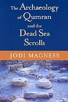 The Archaeology of Qumran and the Dead Sea Scrolls