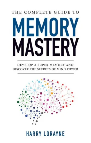 The Complete Guide to Memory Mastery