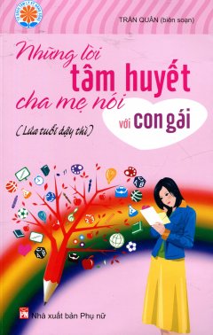 Những lời tâm huyết cha mẹ nói với con gái (Lứa tuổi dậy thì)