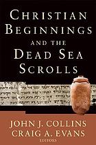 Christian Beginnings and the Dead Sea Scrolls