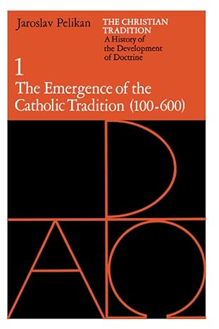 The Emergence of the Catholic Tradition (100-600)