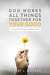 The Promise: God Works All Things Together for Your Good