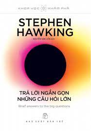 Trả lời ngắn gọn cho những câu hỏi lớn - Stephen Hawking