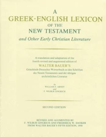 A Greek - English Lexicon of The New Testament and Other Early Christian Literature