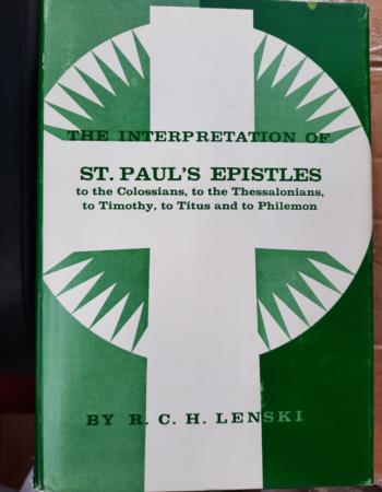 The interpretation of St. Pauls Epistles to the Colossians, to the Thessalonians, to Timothy, to Titus and to Philemon