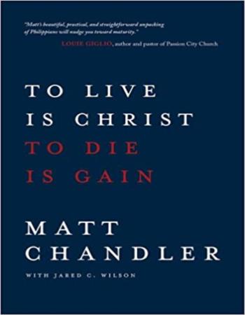 To live is Christ, to die is gain