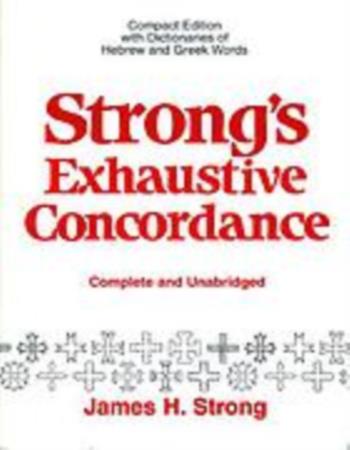 Strong's exhaustive concordance of the Bible